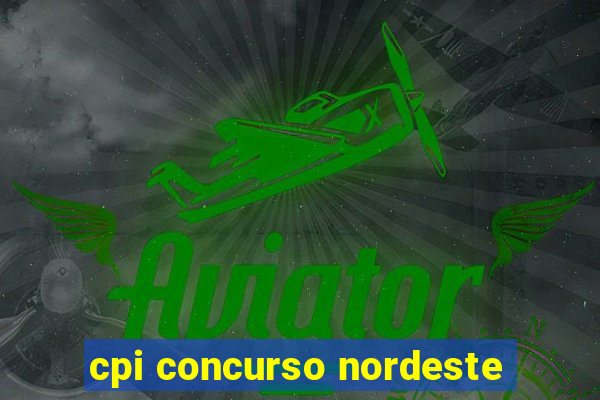 cpi concurso nordeste